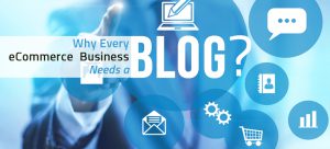 Why Every Ecommerce Business Needs A Blog? - Blog | QeRetail